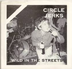 Circle Jerks : Wild in the Streets (Single)